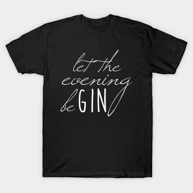 let the evening beGIN | Gin | Gin Tonic T-Shirt by MO design